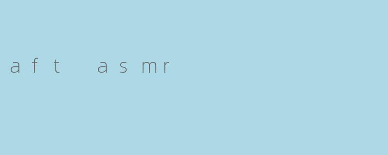 aft asmr